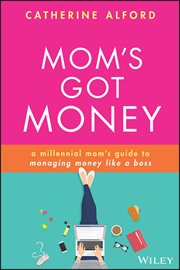 Mom's Got Money : A Millennial Mom's Guide to Managing Money Like a Boss cover image cdn