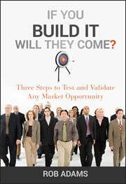 If You Build It Will They Come? : Three Steps to Test and Validate Any Market Opportunity cover image cdn
