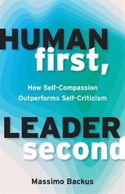 Human First, Leader Second : How Self-compassion Outperforms Self-criticism cover image cdn