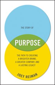 The Story of Purpose : The Path to Creating a Brighter Brand, a Greater Company, and a Lasting Legacy cover image cdn
