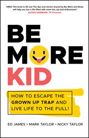 Be More Kid : How to Escape the Grown up Trap and Live Life to the Full! cover image cdn