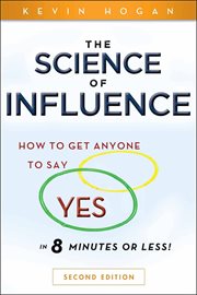 The Science of Influence : How to Get Anyone to Say "Yes" in 8 Minutes or Less! cover image cdn