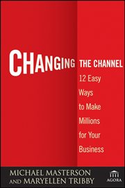 Changing the Channel : 12 Easy Ways to Make Millions for Your Business cover image cdn