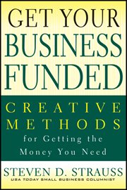 Get Your Business Funded : Creative Methods for Getting the Money You Need cover image cdn