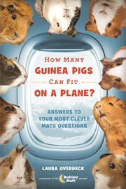 How Many Guinea Pigs Can Fit on a Plane? : Answers to Your Most Clever Math Questions cover image cdn