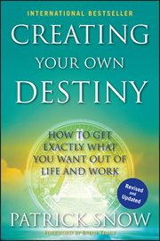 Creating Your Own Destiny : How to Get Exactly What You Want Out of Life and Work cover image cdn
