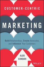 Customer-Centric Marketing : Build Relationships, Create Advocates, and Influence Your Customers cover image cdn
