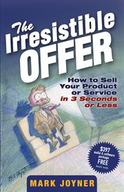 The Irresistible Offer : How to Sell Your Product or Service in 3 Seconds or Less cover image cdn