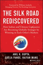 The Silk Road Rediscovered : How Indian and Chinese Companies Are Becoming Globally Stronger by Winning in Each Other's Markets cover image cdn