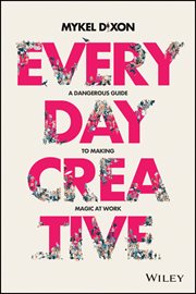 Everyday Creative : A Dangerous Guide for Making Magic at Work cover image cdn