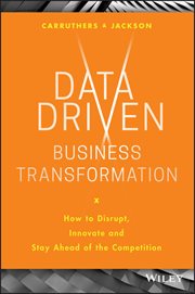 Data Driven Business Transformation : How to Disrupt, Innovate and Stay Ahead of the Competition cover image cdn