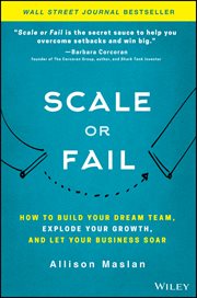 Scale or Fail : How to Build Your Dream Team, Explode Your Growth, and Let Your Business Soar cover image cdn