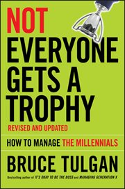 Not Everyone Gets a Trophy : How to Manage the Millennials cover image cdn