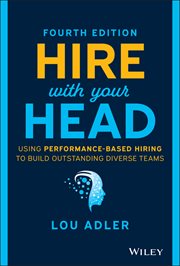 Hire With Your Head : Using Performance-Based Hiring to Build Outstanding Diverse Teams cover image cdn