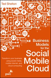 Business Models for the Social Mobile Cloud : Transform Your Business Using Social Media, Mobile Internet, and Cloud Computing cover image cdn