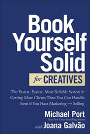 Book Yourself Solid for Creatives : The Fastest, Easiest, Most Reliable System for Getting More Clients Than You Can Handle, Even If You cover image cdn