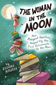 The Woman in the Moon : How Margaret Hamilton Helped Fly the First Astronauts to the Moon cover image cdn