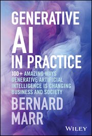 Generative AI in Practice : 100+ Amazing Ways Generative Artificial Intelligence is Changing Business and Society cover image cdn