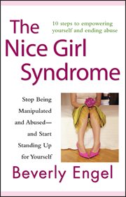 The Nice Girl Syndrome : Stop Being Manipulated and Abused - and Start Standing up for Yourself cover image cdn