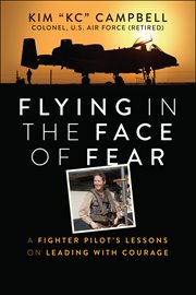 Flying in the Face of Fear : A Fighter Pilot's Lessons on Leading with Courage cover image cdn
