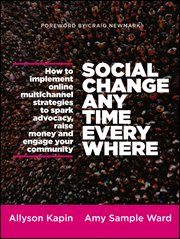Social Change Anytime Everywhere : How to Implement Online Multichannel Strategies to Spark Advocacy, Raise Money, and Engage your Comm cover image cdn