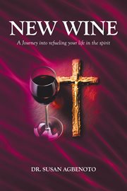New Wine : A Journey into refueling your life in the spirit cover image cdn