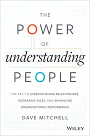 The Power of Understanding People : The Key to Strengthening Relationships, Increasing Sales, and Enhancing Organizational Performance cover image cdn