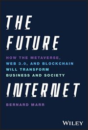 The Future Internet : How the Metaverse, Web 3.0, and Blockchain Will Transform Business and Society cover image cdn