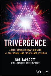 TRIVERGENCE : Accelerating Innovation with AI, Blockchain, and the Internet of Things cover image cdn