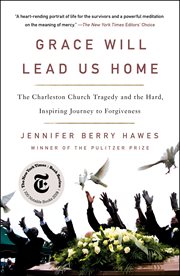 Grace Will Lead Us Home : The Charleston Church Massacre and the Hard, Inspiring Journey to Forgiveness cover image cdn
