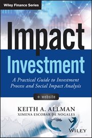 Impact Investment : A Practical Guide to Investment Process and Social Impact Analysis cover image cdn