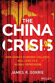 The China Crisis : How China's Economic Collapse Will Lead to a Global Depression cover image cdn