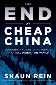 The End of Cheap China : Economic and Cultural Trends that Will Disrupt the World cover image cdn
