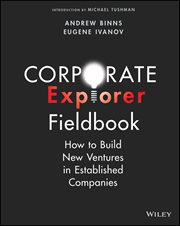Corporate Explorer Fieldbook : How to Build New Ventures in Established Companies cover image cdn