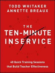 The Ten-Minute Inservice : 40 Quick Training Sessions that Build Teacher Effectiveness cover image cdn