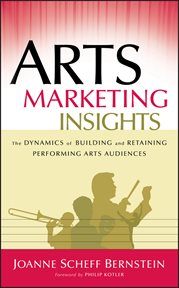 Arts Marketing Insights : The Dynamics of Building and Retaining Performing Arts Audiences cover image cdn