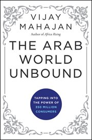 The Arab World Unbound : Tapping into the Power of 350 Million Consumers cover image cdn