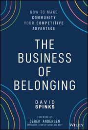 The Business of Belonging : How to Make Community your Competitive Advantage cover image cdn