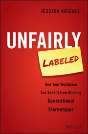 Unfairly Labeled : How Your Workplace Can Benefit From Ditching Generational Stereotypes cover image cdn