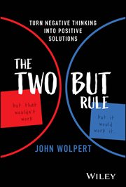 The Two but Rule : Turn Negative Thinking Into Positive Solutions cover image cdn