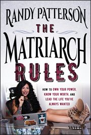 The Matriarch Rules : How to Own Your Power, Know Your Worth, and Lead the Life You've Always Wanted cover image cdn