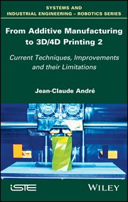 From Additive Manufacturing to 3D/4D Printing 2 : Current Techniques, Improvements and their Limitations cover image cdn