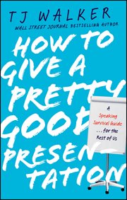 How to Give a Pretty Good Presentation : A Speaking Survival Guide for the Rest of Us cover image cdn