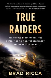 True Raiders : The Untold Story of the 1909 Expedition to Find the Legendary Ark of the Covenant cover image cdn