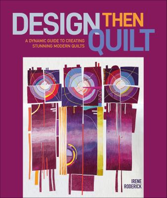 Design then quilt : a dynamic guide to creating stunning modern quilts  cover image cdn