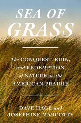 Sea of grass : the conquest, ruin, and redemption of nature on the American prairie  cover image cdn