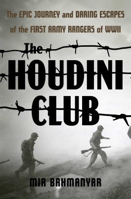 The Houdini club : the epic journey and daring escapes of the first army rangers of WWII  cover image cdn