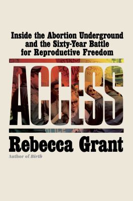 Access : inside the abortion underground and the sixty-year battle for reproductive freedom  cover image cdn