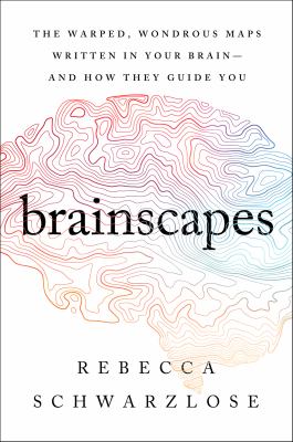 Brainscapes The Warped, Wondrous Maps Written in Your Brain-And How They Guide You  cover image cdn