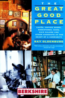 The great good place : cafes, coffee shops, bookstores, bars, hair salons, and other hangouts at the heart of a community  cover image cdn